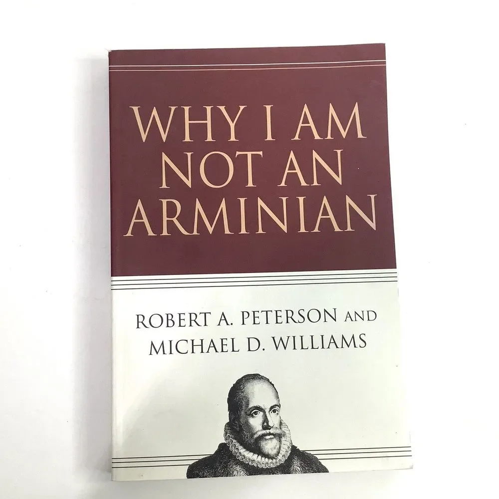 Why I am not an Arminian‎ Paperback Robert Peterson Michael William Theology